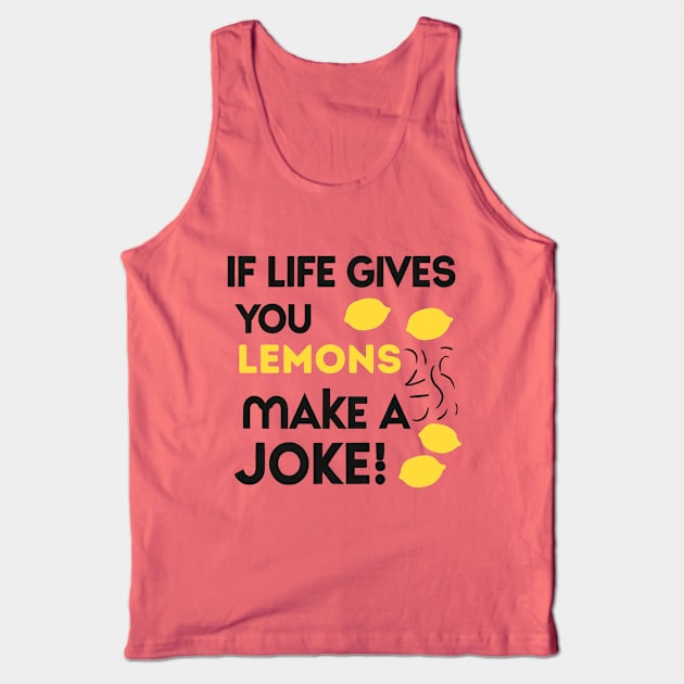 when life gives you lemons make a joke Tank Top by NomiCrafts